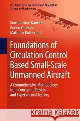 Foundations of Circulation Control Based Small-Scale Unmanned Aircraft: A Comprehensive Methodology from Concept to Design and Experimental Testing Kanistras, Konstantinos 9783319678511 Springer