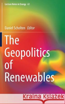The Geopolitics of Renewables Daniel Scholten David Criekemans Thijs Va 9783319678542 Springer