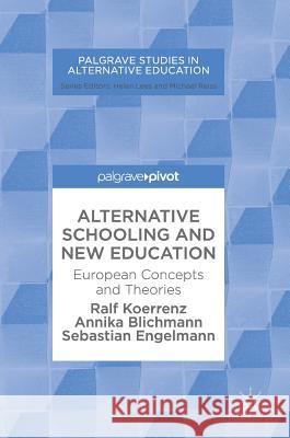 Alternative Schooling and New Education: European Concepts and Theories Koerrenz, Ralf 9783319678634
