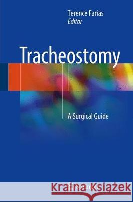 Tracheostomy: A Surgical Guide de Farias, Terence Pires 9783319678665 Springer