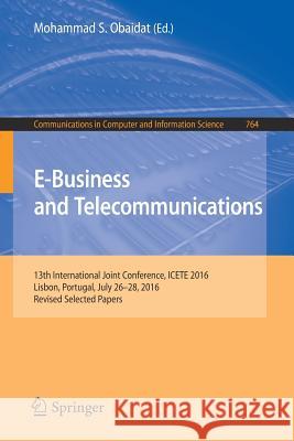 E-Business and Telecommunications: 13th International Joint Conference, Icete 2016, Lisbon, Portugal, July 26-28, 2016, Revised Selected Papers Obaidat, Mohammad S. 9783319678757