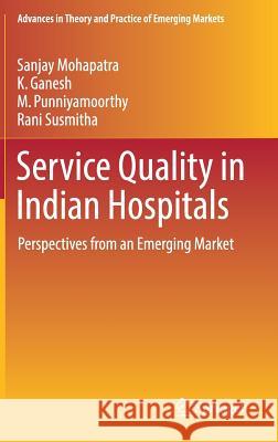 Service Quality in Indian Hospitals: Perspectives from an Emerging Market Mohapatra, Sanjay 9783319678870