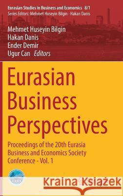 Eurasian Business Perspectives: Proceedings of the 20th Eurasia Business and Economics Society Conference - Vol. 1 Bilgin, Mehmet Huseyin 9783319679129