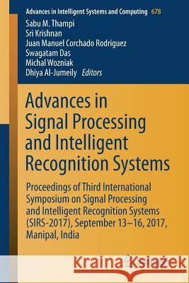 Advances in Signal Processing and Intelligent Recognition Systems: Proceedings of Third International Symposium on Signal Processing and Intelligent R Thampi, Sabu M. 9783319679334 Springer