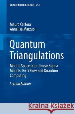 Quantum Triangulations: Moduli Space, Quantum Computing, Non-Linear SIGMA Models and Ricci Flow Carfora, Mauro 9783319679365 Springer