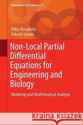 Non-Local Partial Differential Equations for Engineering and Biology: Mathematical Modeling and Analysis Kavallaris, Nikos I. 9783319679426 Springer