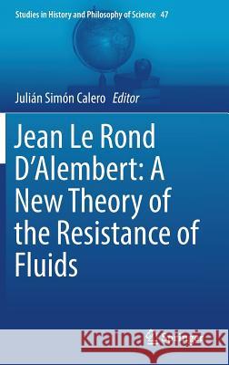 Jean Le Rond d'Alembert: A New Theory of the Resistance of Fluids Calero, Julián Simón 9783319679990 Springer