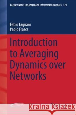 Introduction to Averaging Dynamics Over Networks Fagnani, Fabio 9783319680217 Springer