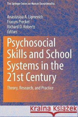 Psychosocial Skills and School Systems in the 21st Century: Theory, Research, and Practice Lipnevich, Anastasiya A. 9783319680361