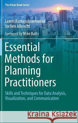 Essential Methods for Planning Practitioners: Skills and Techniques for Data Analysis, Visualization, and Communication Ramasubramanian, Laxmi 9783319680408 Springer
