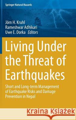 Living Under the Threat of Earthquakes: Short and Long-Term Management of Earthquake Risks and Damage Prevention in Nepal Kruhl, Jörn H. 9783319680439