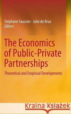 The Economics of Public-Private Partnerships: Theoretical and Empirical Developments Saussier, Stéphane 9783319680491 Springer