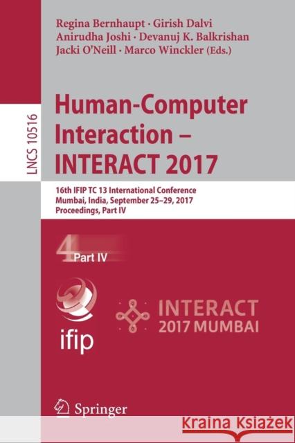 Human-Computer Interaction - Interact 2017: 16th Ifip Tc 13 International Conference, Mumbai, India, September 25-29, 2017, Proceedings, Part IV Bernhaupt, Regina 9783319680583