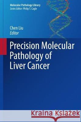 Precision Molecular Pathology of Liver Cancer Chen Liu 9783319680804 Springer