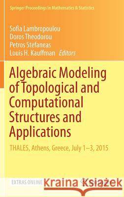 Algebraic Modeling of Topological and Computational Structures and Applications: Thales, Athens, Greece, July 1-3, 2015 Lambropoulou, Sofia 9783319681023 Springer