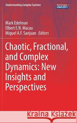 Chaotic, Fractional, and Complex Dynamics: New Insights and Perspectives Mark Edelman Elbert Macau Miguel A. F. Sanjuan 9783319681085