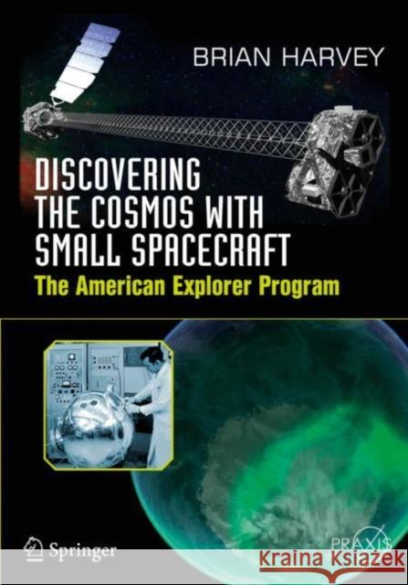 Discovering the Cosmos with Small Spacecraft: The American Explorer Program Harvey, Brian 9783319681382 Springer