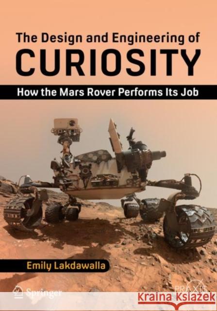 The Design and Engineering of Curiosity: How the Mars Rover Performs Its Job Lakdawalla, Emily 9783319681443 Springer