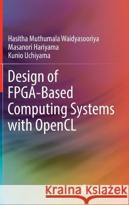 Design of Fpga-Based Computing Systems with Opencl Waidyasooriya, Hasitha Muthumala 9783319681603 Springer