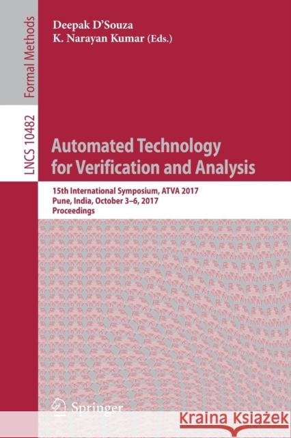 Automated Technology for Verification and Analysis: 15th International Symposium, Atva 2017, Pune, India, October 3-6, 2017, Proceedings D'Souza, Deepak 9783319681665