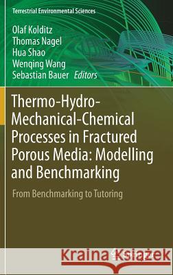 Thermo-Hydro-Mechanical-Chemical Processes in Fractured Porous Media: Modelling and Benchmarking: From Benchmarking to Tutoring Kolditz, Olaf 9783319682242