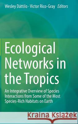 Ecological Networks in the Tropics: An Integrative Overview of Species Interactions from Some of the Most Species-Rich Habitats on Earth Dáttilo, Wesley 9783319682273