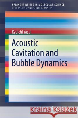Acoustic Cavitation and Bubble Dynamics Kyuichi Yasui 9783319682365 Springer