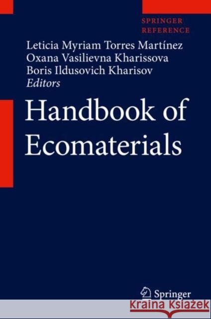 Handbook of Ecomaterials Leticia Myriam Torres Martinez Oxana Vasilievna Kharissova Boris Kharisov 9783319682549