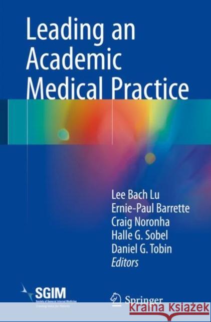 Leading an Academic Medical Practice Lee Bach Lu Ernie-Paul Barrette Craig Noronha 9783319682662 Springer