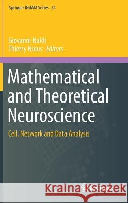 Mathematical and Theoretical Neuroscience: Cell, Network and Data Analysis Naldi, Giovanni 9783319682969