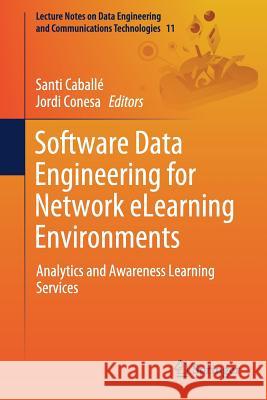 Software Data Engineering for Network Elearning Environments: Analytics and Awareness Learning Services Caballé, Santi 9783319683171 Springer