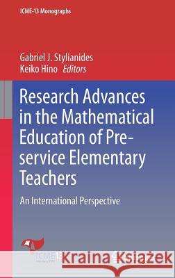 Research Advances in the Mathematical Education of Pre-Service Elementary Teachers: An International Perspective Stylianides, Gabriel J. 9783319683416 Springer