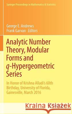 Analytic Number Theory, Modular Forms and Q-Hypergeometric Series: In Honor of Krishna Alladi's 60th Birthday, University of Florida, Gainesville, Mar Andrews, George E. 9783319683751