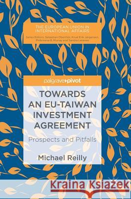 Towards an Eu-Taiwan Investment Agreement: Prospects and Pitfalls Reilly, Michael 9783319684024