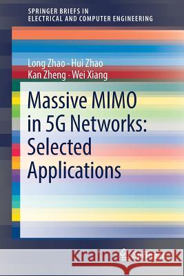 Massive Mimo in 5g Networks: Selected Applications Zhao, Long 9783319684086 Springer