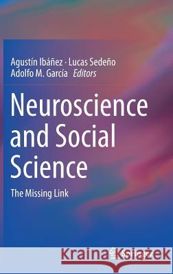 Neuroscience and Social Science: The Missing Link Ibáñez, Agustín 9783319684208 Springer