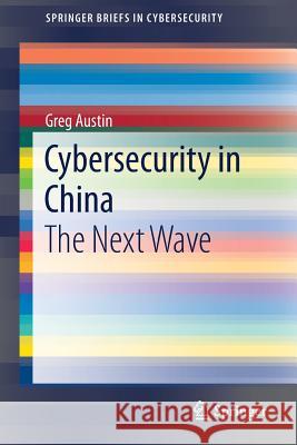Cybersecurity in China: The Next Wave Austin, Greg 9783319684352 Springer