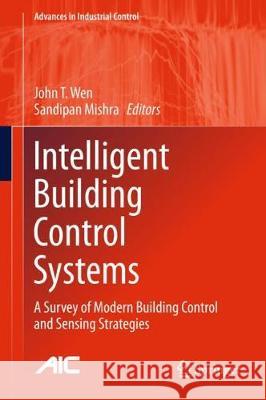 Intelligent Building Control Systems: A Survey of Modern Building Control and Sensing Strategies Wen, John T. 9783319684611 Springer