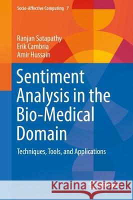 Sentiment Analysis in the Bio-Medical Domain: Techniques, Tools, and Applications Satapathy, Ranjan 9783319684673 Springer