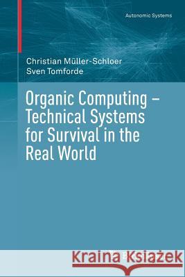 Organic Computing - Technical Systems for Survival in the Real World Christian Muller-Schloer Sven Tomforde 9783319684765 Birkhauser