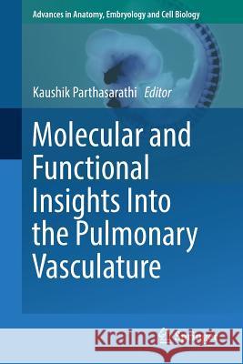 Molecular and Functional Insights Into the Pulmonary Vasculature Kaushik Parthasarathi 9783319684826