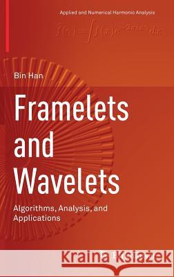 Framelets and Wavelets: Algorithms, Analysis, and Applications Han, Bin 9783319685298 Birkhauser