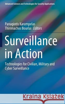 Surveillance in Action: Technologies for Civilian, Military and Cyber Surveillance Karampelas, Panagiotis 9783319685328 Springer