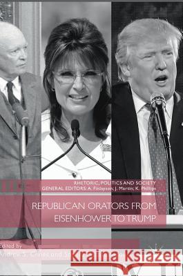 Republican Orators from Eisenhower to Trump Andrew S. Crines Sophia Hatzisavvidou 9783319685441 Palgrave MacMillan