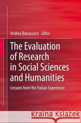 The Evaluation of Research in Social Sciences and Humanities: Lessons from the Italian Experience Bonaccorsi, Andrea 9783319685533 Springer