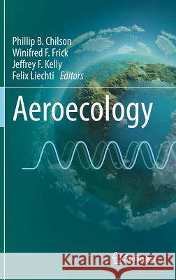 Aeroecology Phillip B. Chilson Winifred F. Frick Jeffrey F. Kelly 9783319685748 Springer