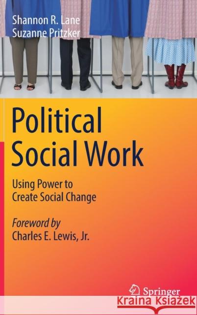 Political Social Work: Using Power to Create Social Change Lane, Shannon R. 9783319685878