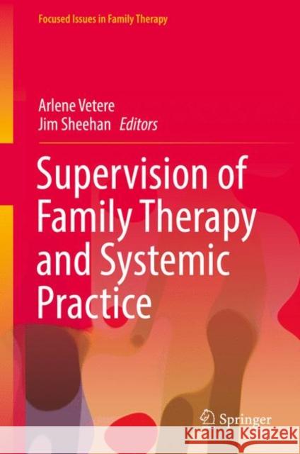 Supervision of Family Therapy and Systemic Practice Arlene Vetere Jim Sheehan 9783319685908 Springer