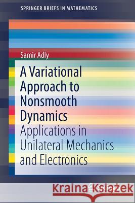 A Variational Approach to Nonsmooth Dynamics: Applications in Unilateral Mechanics and Electronics Adly, Samir 9783319686578