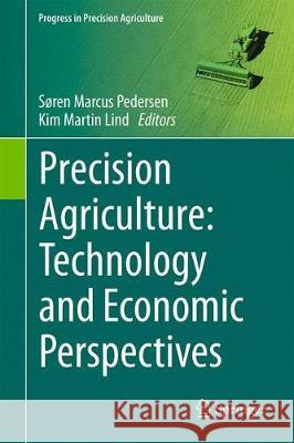 Precision Agriculture: Technology and Economic Perspectives Soren Marcus Pedersen Kim Martin Lind 9783319687131